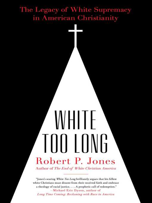Title details for White Too Long by Robert P. Jones - Available